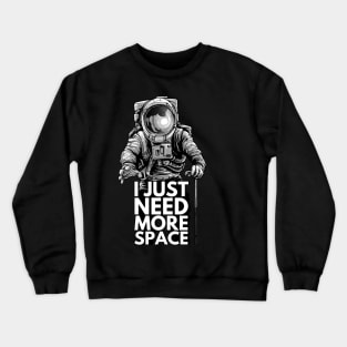 Need more space Crewneck Sweatshirt